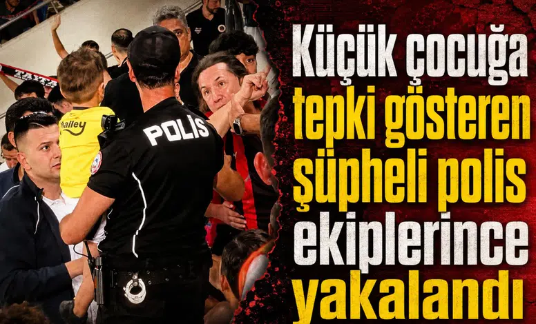 Küçük çocuğa tepki gösteren şüpheli polis ekiplerince yakalandı