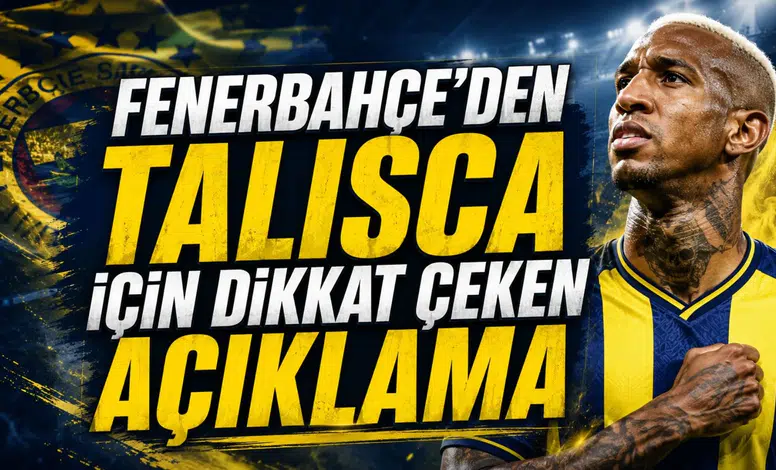 FENERBAHÇE’DEN TALISCA İÇİN DİKKAT ÇEKEN AÇIKLAMA