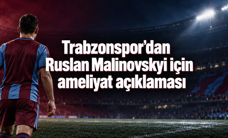 Trabzonspor’dan Ruslan Malinovskyi için ameliyat açıklaması