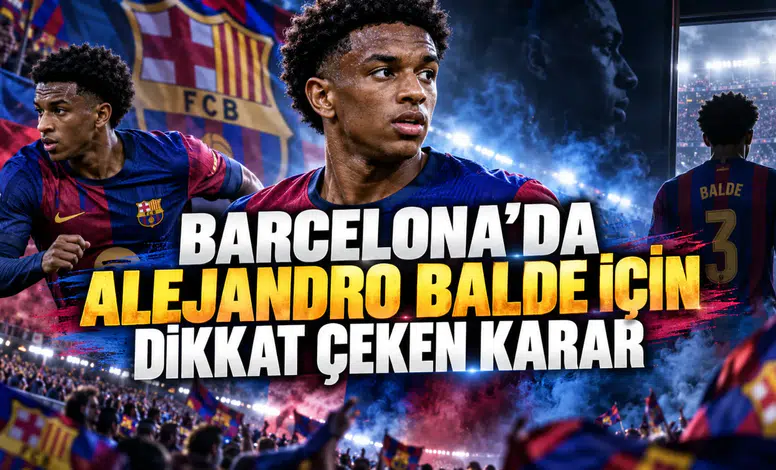 BARCELONA’DA ALEJANDRO BALDE İÇİN DİKKAT ÇEKEN KARAR