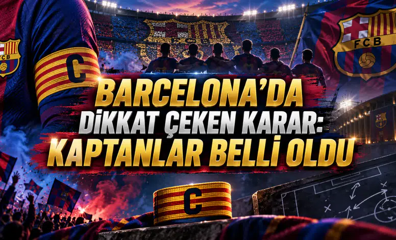 BARCELONA’DA DİKKAT ÇEKEN KARAR: KAPTANLAR BELLİ OLDU