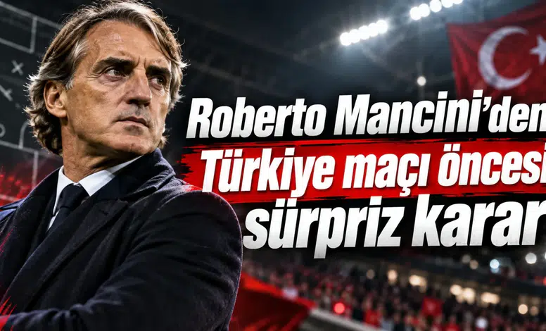 Roberto Mancini’den Türkiye maçı öncesi sürpriz karar