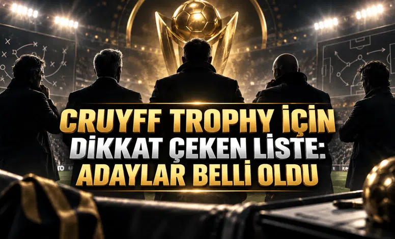 CRUYFF TROPHY İÇİN DİKKAT ÇEKEN LİSTE: ADAYLAR BELLİ OLDU