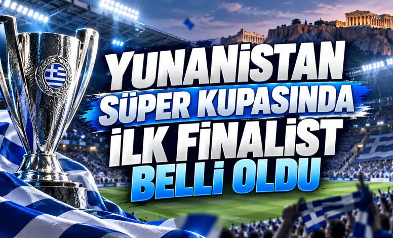 Yunanistan Süper Kupasında İlk Finalist Belli Oldu