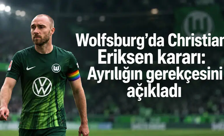 Wolfsburg’da Christian Eriksen kararı: Ayrılığın gerekçesini açıkladı