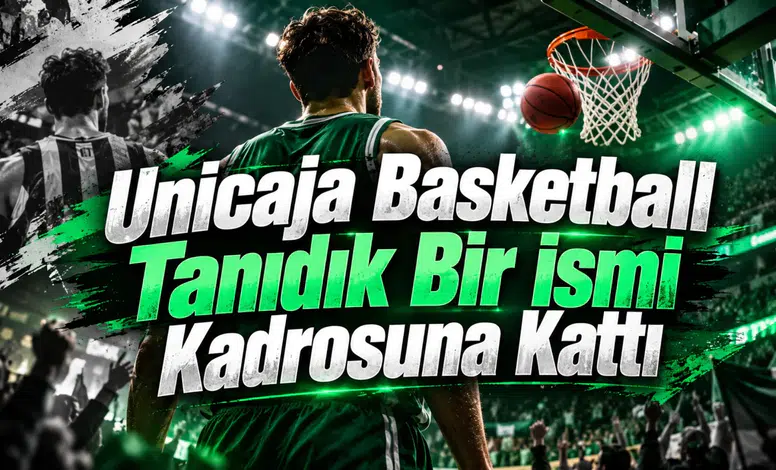 Unicaja Basketball Tanıdık Bir İsmi Kadrosuna Kattı