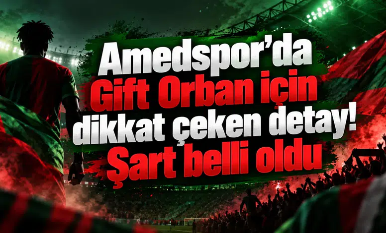 Amedspor’da Gift Orban için dikkat çeken detay! Şart belli oldu