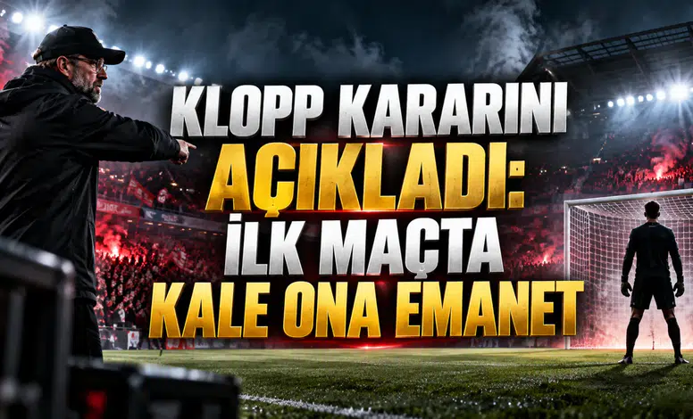 KLOPP KARARINI AÇIKLADI: İLK MAÇTA KALE ONA EMANET