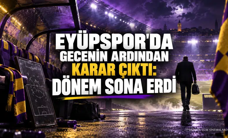 EYÜPSPOR'DA GECENİN ARDINDAN KARAR ÇIKTI: DÖNEM SONA ERDİ