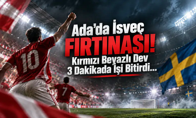 Ada'da İsveç Fırtınası! Kırmızı Beyazlı Dev 3 Dakikada İşi Bitirdi...