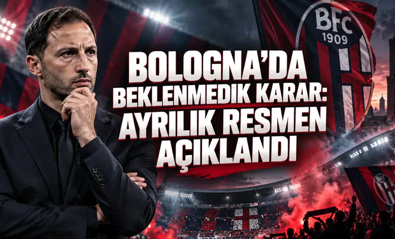 BOLOGNA’DA BEKLENMEDİK KARAR: AYRILIK RESMEN AÇIKLANDI