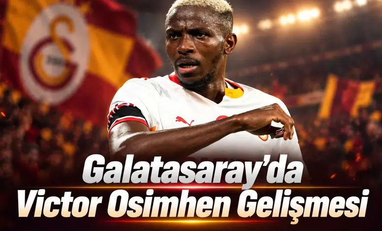 Galatasaray'da Victor Osimhen gelişmesi