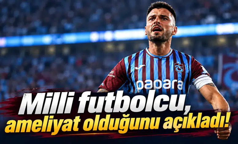 Milli Futbolcu, Ameliyat Olduğunu Açıkladı!