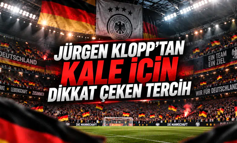 JÜRGEN KLOPP’TAN KALE İÇİN DİKKAT ÇEKEN TERCİH