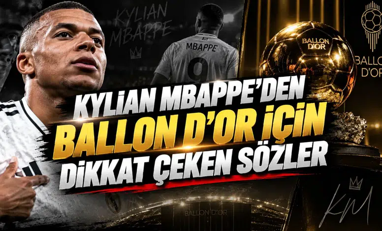 KYLIAN MBAPPE’DEN BALLON D’OR İÇİN DİKKAT ÇEKEN SÖZLER