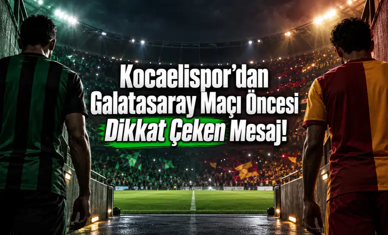 Kocaelispor’dan Galatasaray Maçı Öncesi Dikkat Çeken Mesaj!
