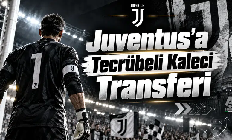 Juventus'a Tecrübeli Kaleci Transferi