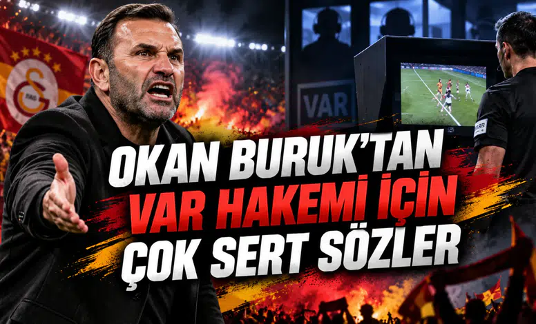 OKAN BURUK’TAN VAR HAKEMİ İÇİN ÇOK SERT SÖZLER