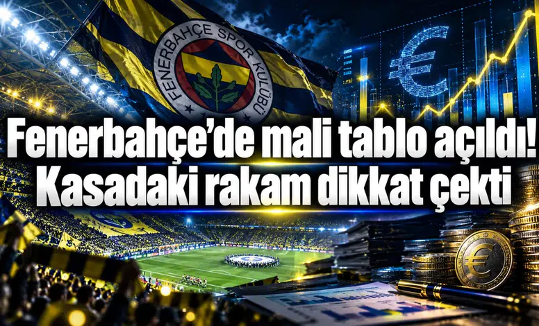 Fenerbahçe’de mali tablo açıldı! Kasadaki rakam dikkat çekti