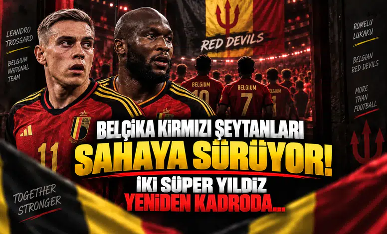 Belçika Kırmızı Şeytanları Sahaya Sürüyor! İki Süper Yıldız Yeniden Kadroda...