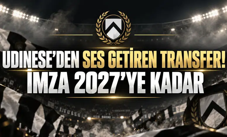 UDINESE’DEN SES GETİREN TRANSFER! İMZA 2027’YE KADAR