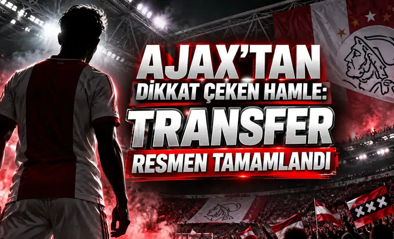 AJAX’TAN DİKKAT ÇEKEN HAMLE: TRANSFER RESMEN TAMAMLANDI