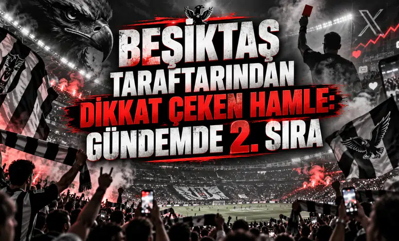 BEŞİKTAŞ TARAFTARINDAN DİKKAT ÇEKEN HAMLE: GÜNDEMDE 2. SIRA