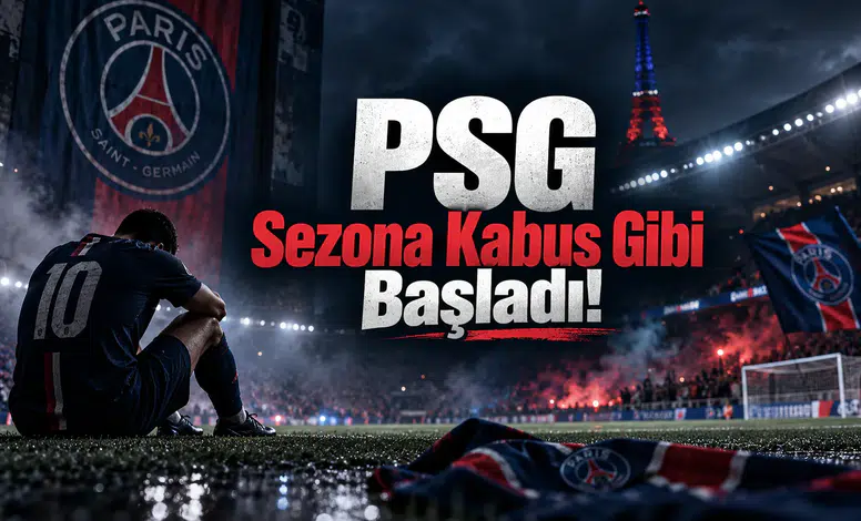 PSG Sezona Kabus Gibi Başladı!