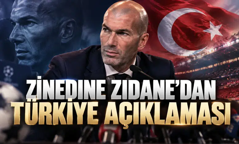 Zinedine Zidane'dan Türkiye Açıklaması