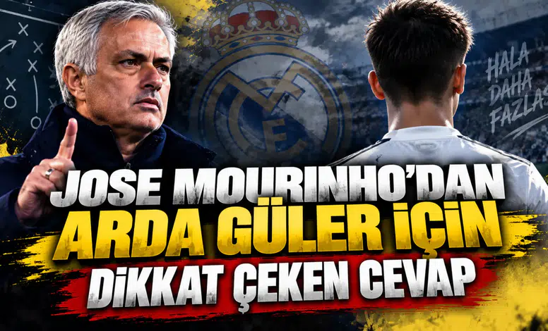 JOSE MOURINHO’DAN ARDA GÜLER İÇİN DİKKAT ÇEKEN CEVAP