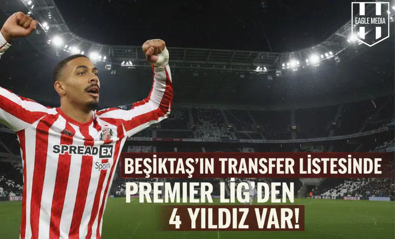 Beşiktaş'ın transfer listesinde Premier Lig’den 4 yıldız var!