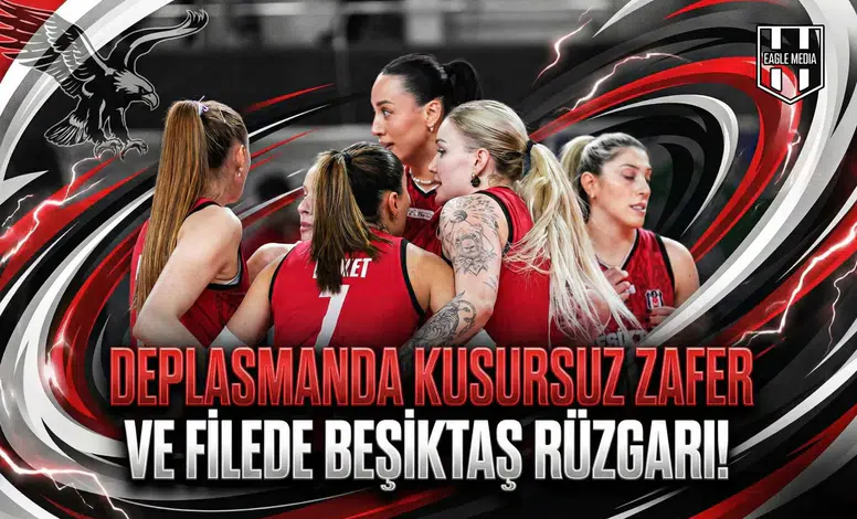 Deplasmanda kusursuz zafer ve filede Beşiktaş rüzgarı!