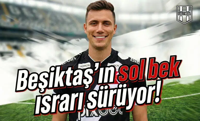 Beşiktaş'ın sol bek ısrarı sürüyor!