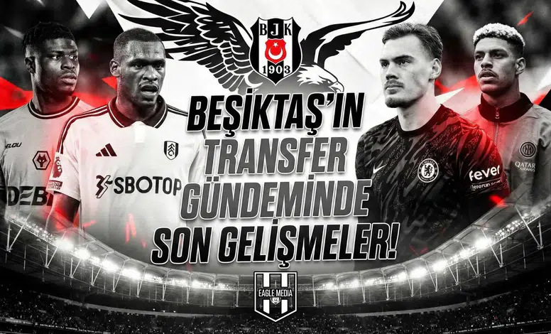 Beşiktaş'ın transfer gündeminde son gelişmeler