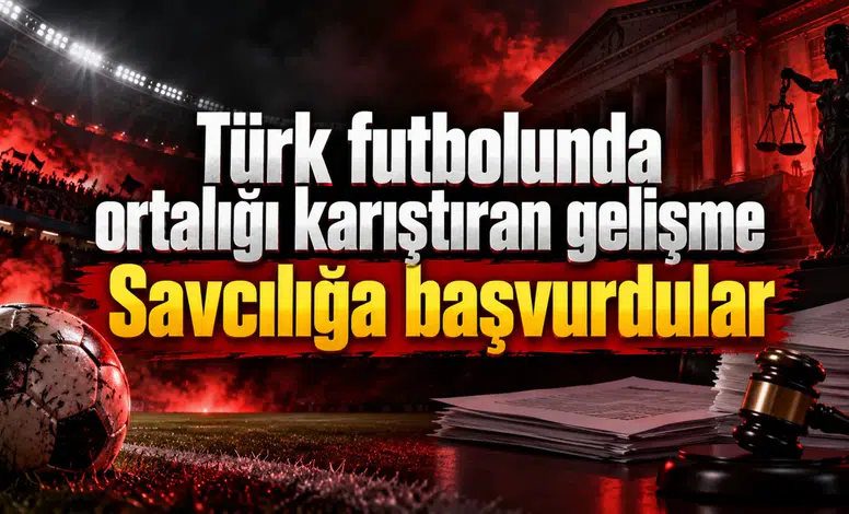 Türk futbolunda ortalığı karıştıran gelişme Savcılığa başvurdular