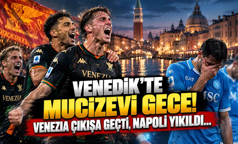 Venedik’te Mucizevi Gece! Venezia Çıkışa Geçti, Napoli Yıkıldı...