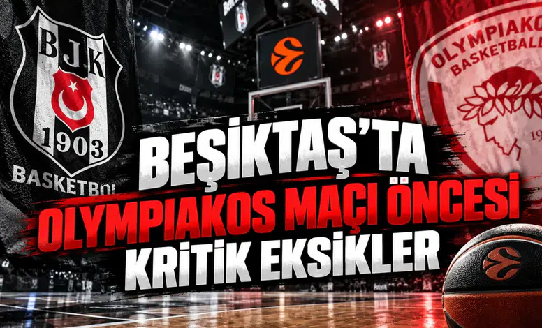 Beşiktaş'ta Olympiakos Maçı Öncesi Kritik Eksikler