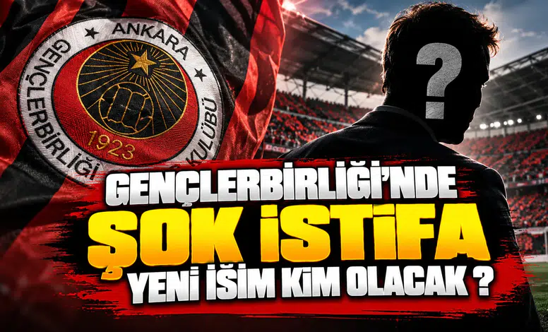 Gençlerbirliğin'de şok istifa yeni isim kim olacak ?