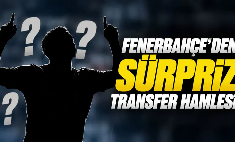 Fenerbahçe'den sürpriz transfer hamlesi!