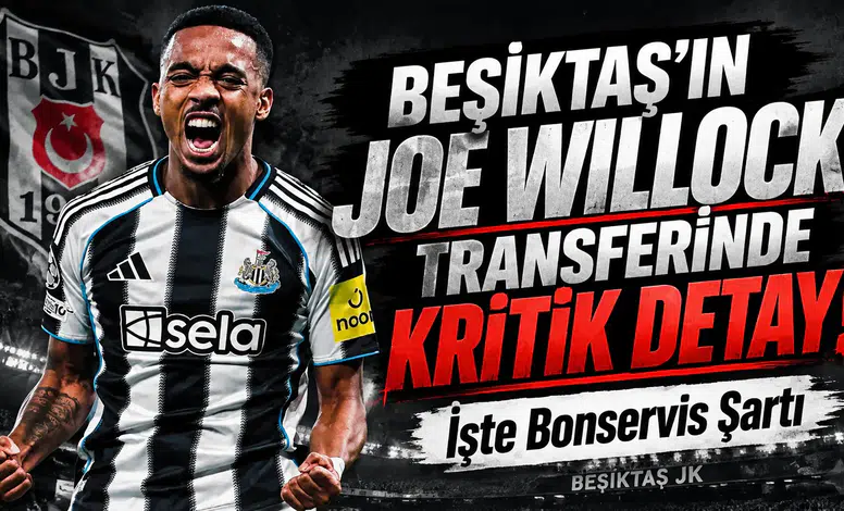 Beşiktaş’ın Joe Willock transferinde kritik detay! İşte bonservis şartı