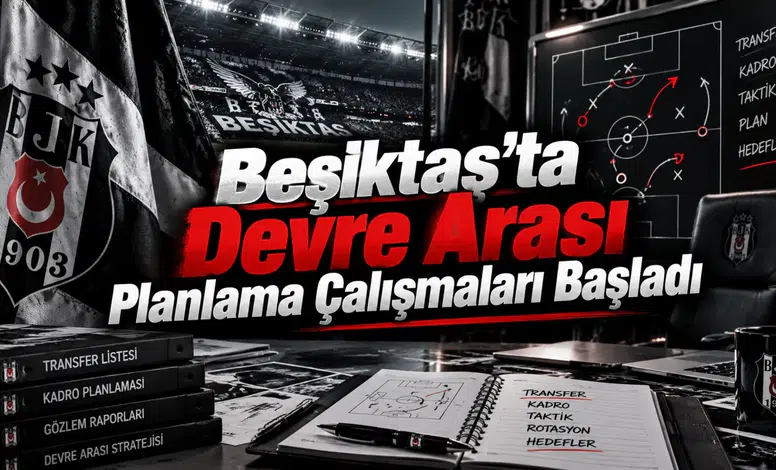 Beşiktaş'ta Devre Arası Planlama Çalışmaları Başladı