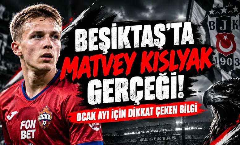 Beşiktaş'ta Matvey Kislyak Gerçeği! Ocak Ayı İçin Dikkat Çeken Bilgi