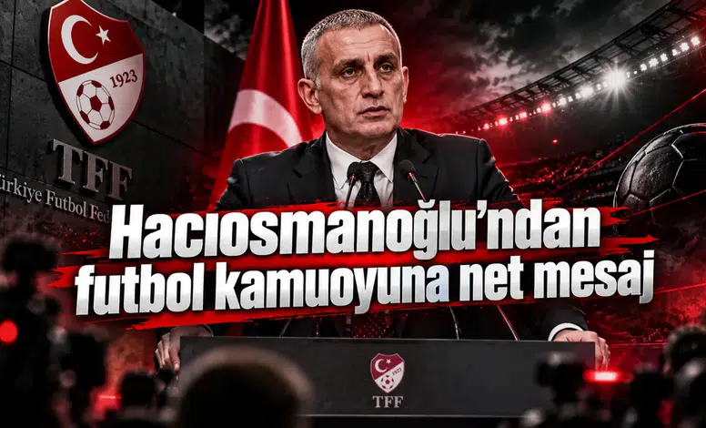 Hacıosmanoğlu’ndan futbol kamuoyuna net mesaj