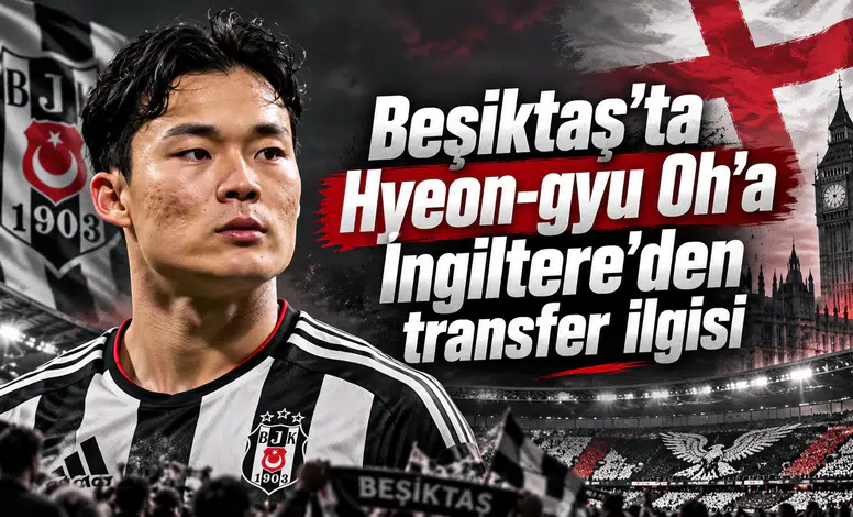 Beşiktaş'ta Hyeon-gyu Oh'a İngiltere'den transfer ilgisi