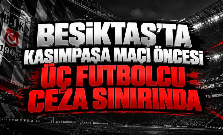 Beşiktaş'ta Kasımpaşa maçı öncesi üç futbolcu ceza sınırında