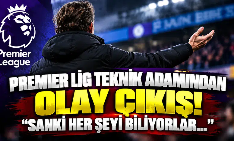 Premier Lig Teknik Adamından Olay Çıkış! "Sanki Her Şeyi Biliyorlar..."