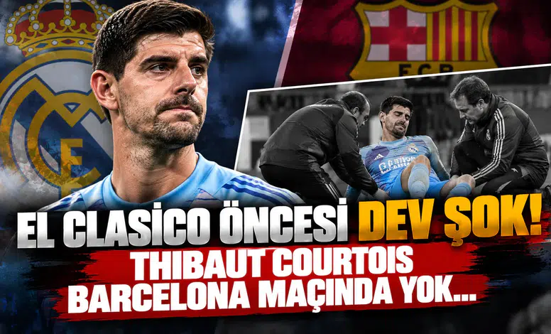 El Clasico Öncesi Dev Şok! Thibaut Courtois Barcelona Maçında Yok...