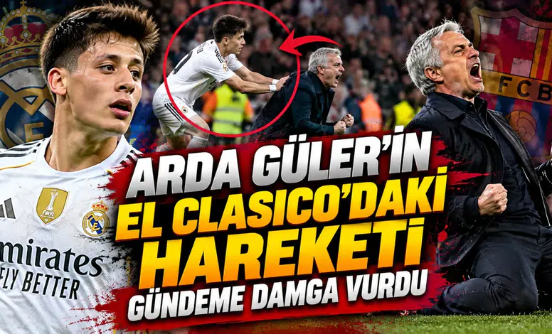 Arda Güler'in El Clasico'daki hareketi gündeme damga vurdu