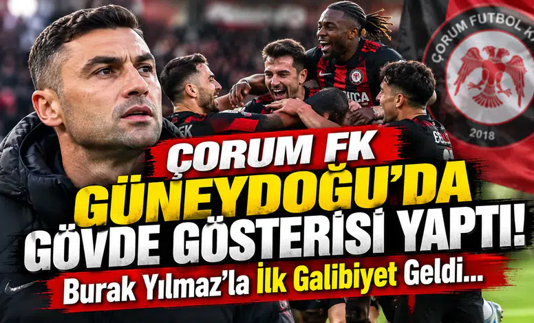 Çorum FK Güneydoğu'da Gövde Gösterisi Yaptı! Burak Yılmaz'la İlk Galibiyet Geldi...