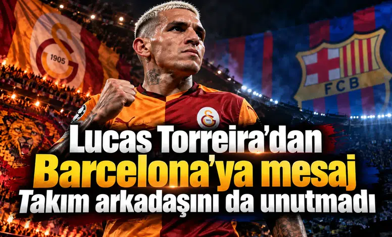 Lucas Torreira'dan Barcelona'ya mesaj Takım arkadaşını da unutmadı